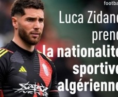 华体会体育官网app-有望踢世界杯！RMC：齐达内儿子卢卡改国籍，将为阿尔及利亚出战